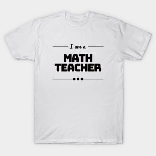 I am a Math Teacher T-Shirt